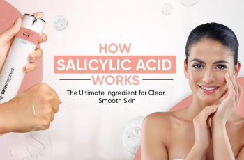 Want Clearer Skin? Here’s Why You Need Salicylic Acid in Your Routine Want Clearer Skin? Here’s Why You Need Salicylic Acid in Your Routine