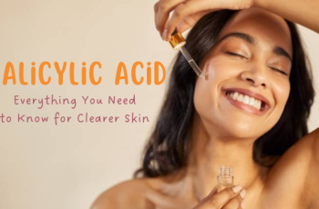 Want Clearer Skin? Here’s Why You Need Salicylic Acid in Your Routine Want Clearer Skin? Here’s Why You Need Salicylic Acid in Your Routine